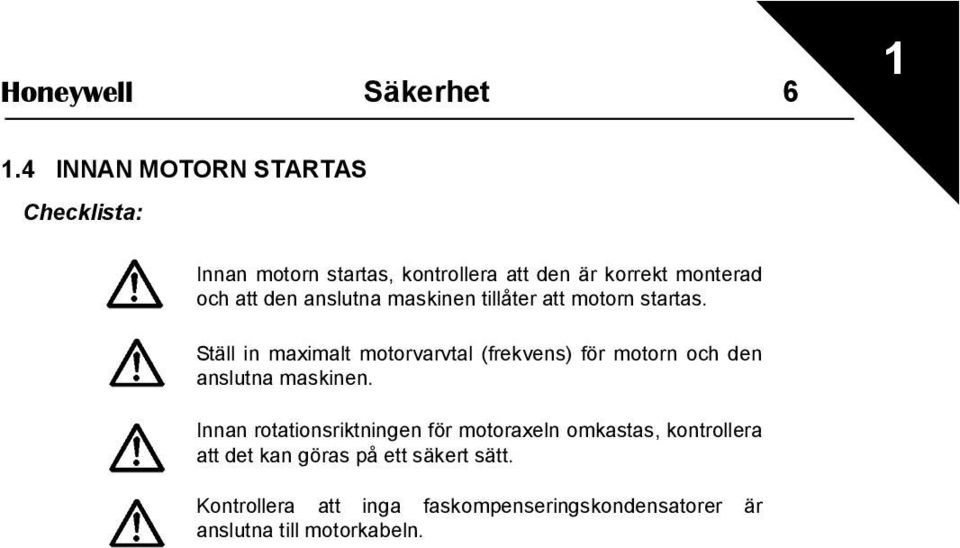 anslutna maskinen tillåter att motorn startas.