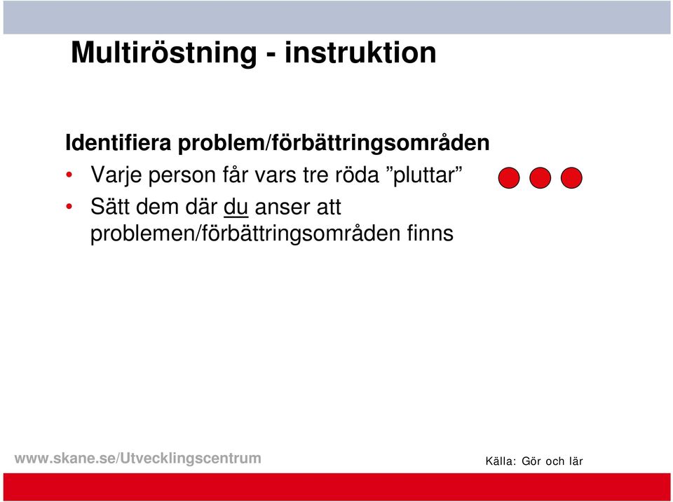 vars tre röda pluttar Sätt dem där du anser