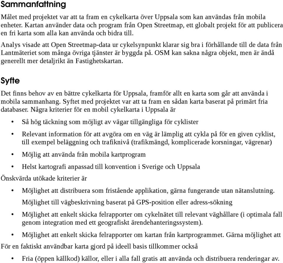 Analys visade att Open Streetmap-data ur cykelsynpunkt klarar sig bra i förhållande till de data från Lantmäteriet som många övriga tjänster är byggda på.