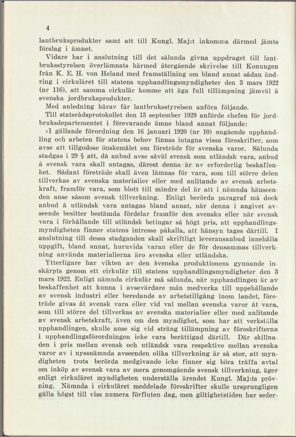 von Heland med framställning om bland annat sådan ändring i cirkuläret till statens upphandlingsmyndigheter den 3 mars 1922 (nr 116), att samma cirkulär komme att äga full tillämpning jämväl å