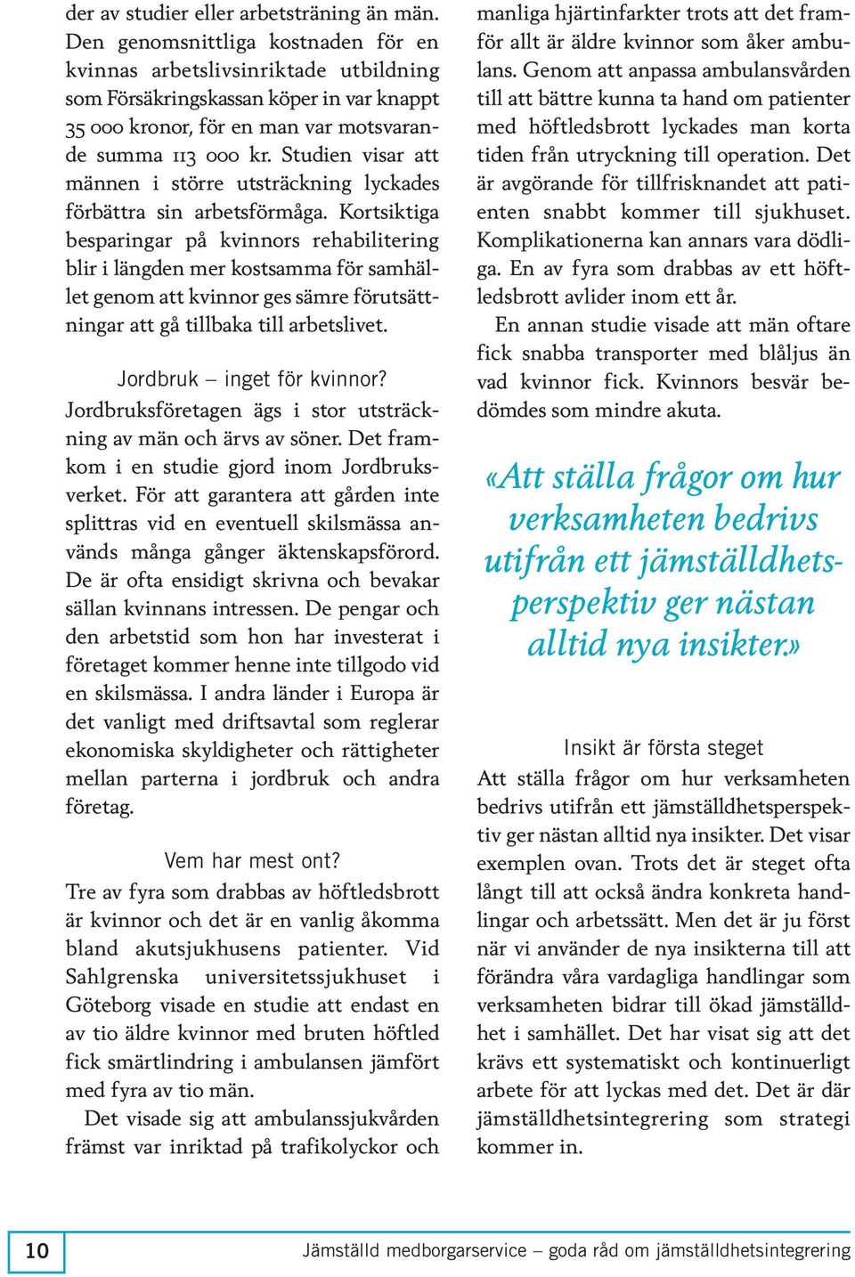Studien visar att männen i större utsträckning lyckades förbättra sin arbetsförmåga.