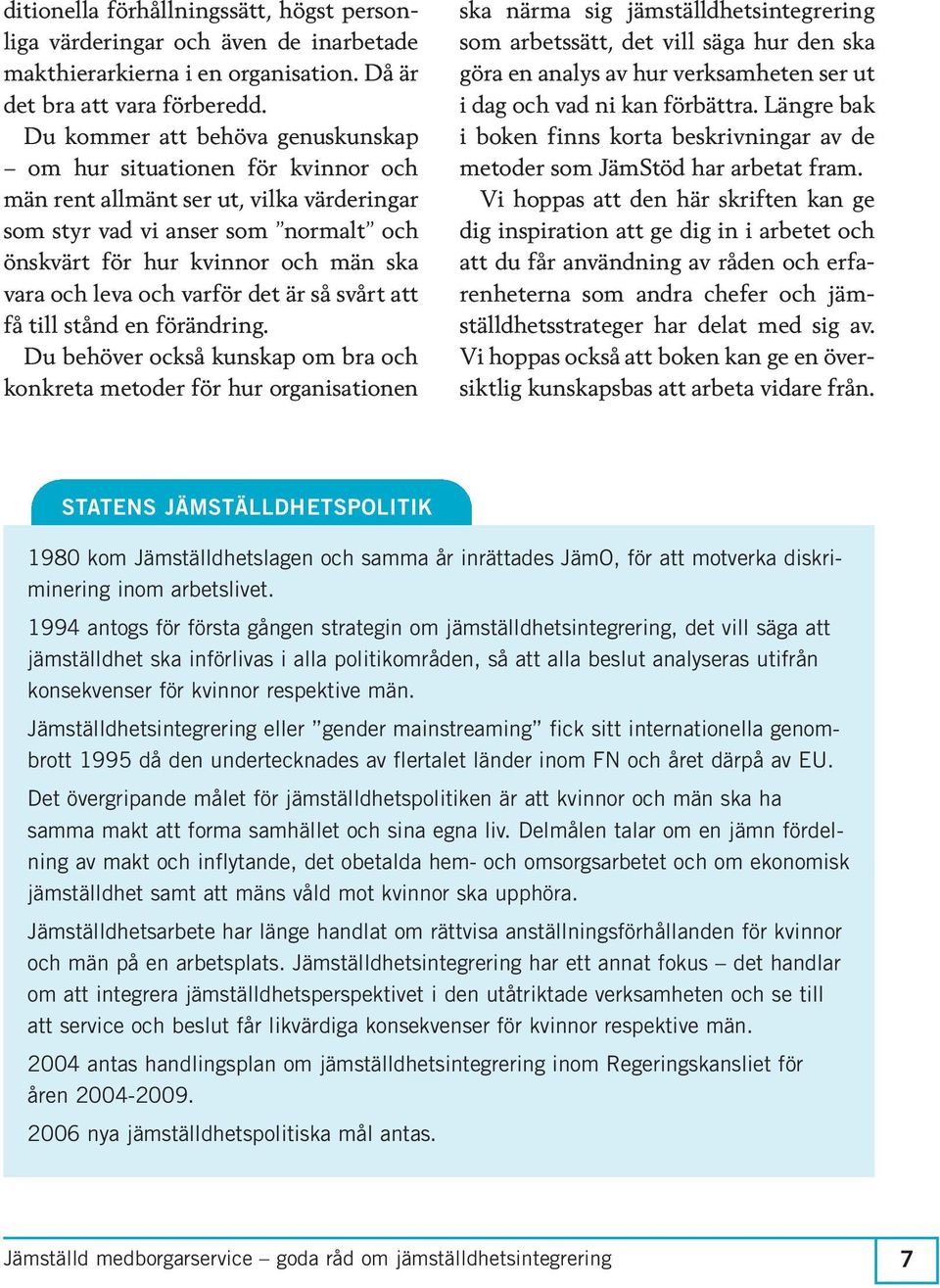 leva och varför det är så svårt att få till stånd en förändring.