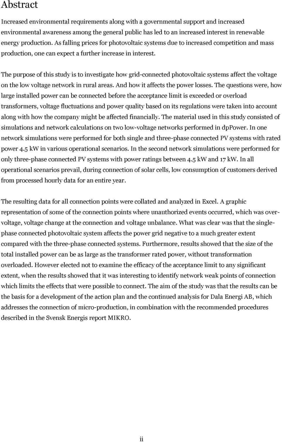 The purpose of this study is to investigate how grid-connected photovoltaic systems affect the voltage on the low voltage network in rural areas. And how it affects the power losses.