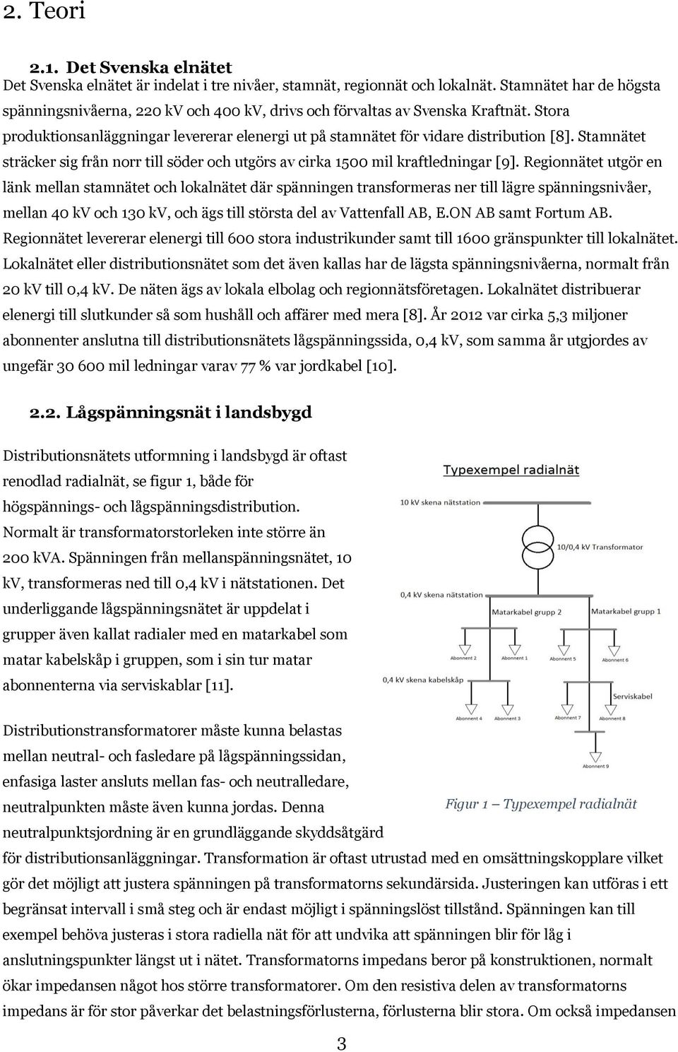 Stamnätet sträcker sig från norr till söder och utgörs av cirka 1500 mil kraftledningar [9].