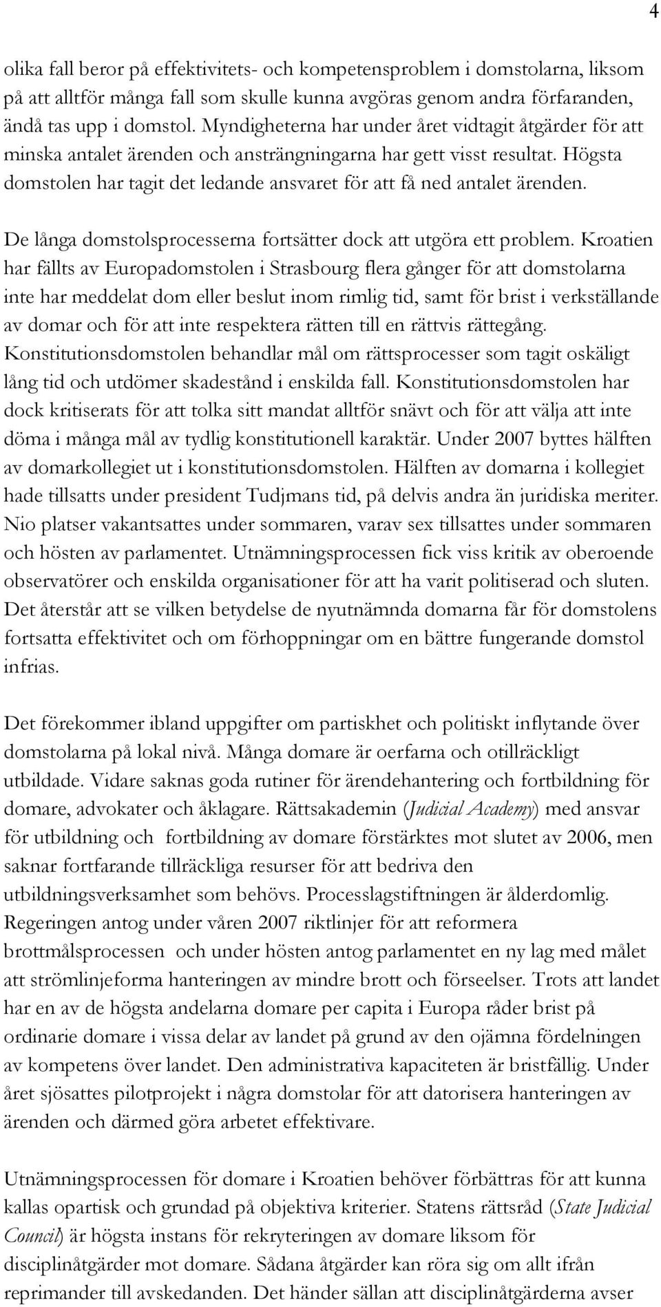 Högsta domstolen har tagit det ledande ansvaret för att få ned antalet ärenden. De långa domstolsprocesserna fortsätter dock att utgöra ett problem.