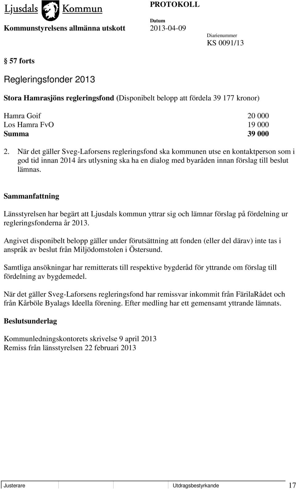 Länsstyrelsen har begärt att Ljusdals kommun yttrar sig och lämnar förslag på fördelning ur regleringsfonderna år 2013.