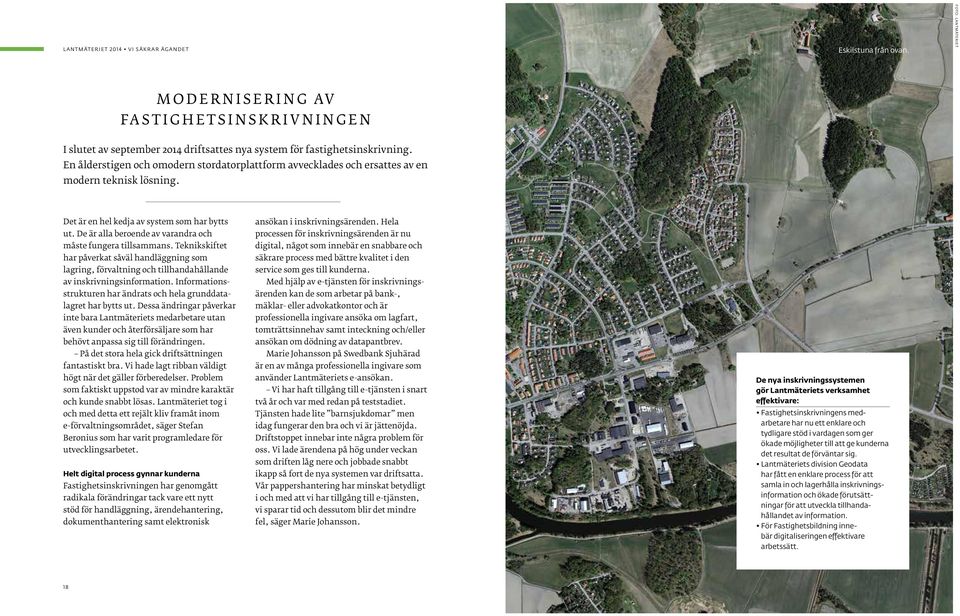 En ålderstigen och omodern stordatorplattform avvecklades och ersattes av en modern teknisk lösning. Det är en hel kedja av system som har bytts ut.