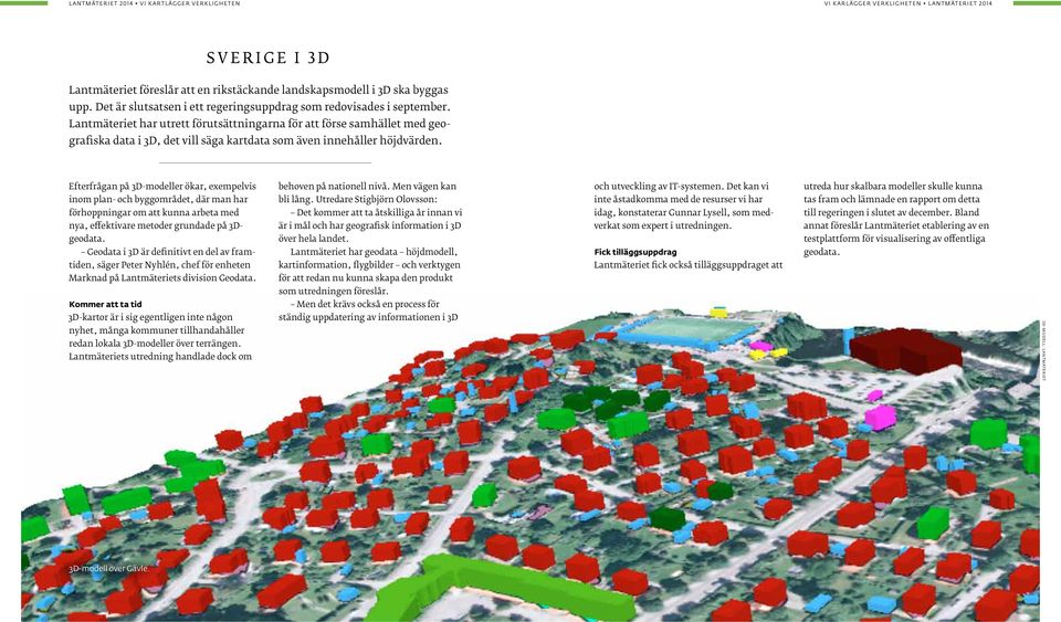 Lantmäteriet har utrett förutsättningarna för att förse samhället med geografiska data i 3D, det vill säga kartdata som även innehåller höjdvärden.