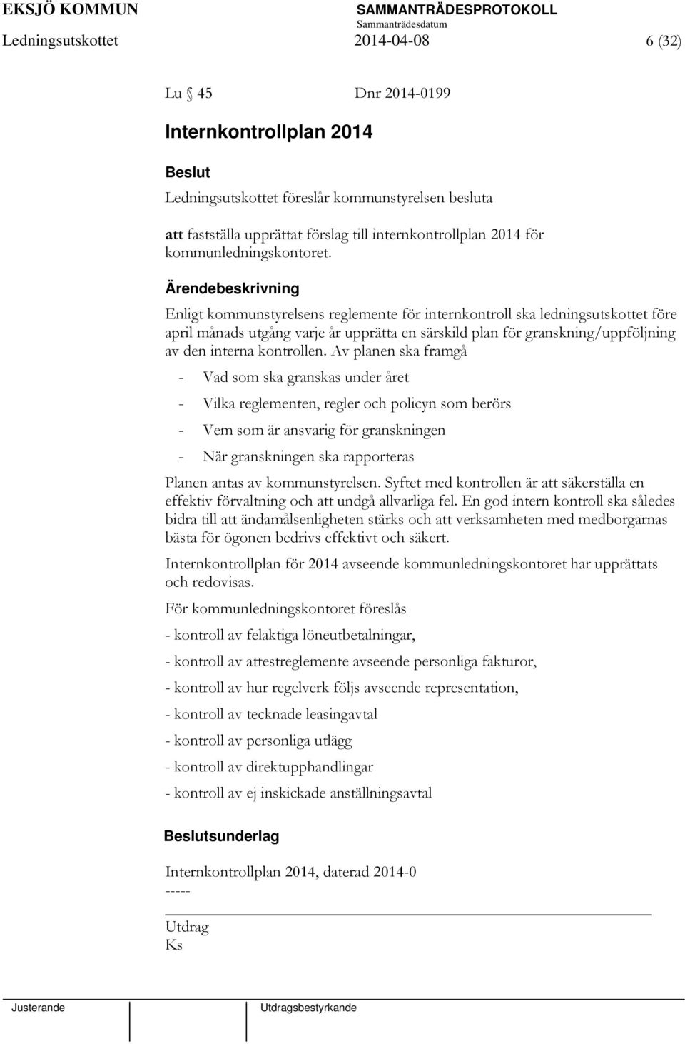 Enligt kommunstyrelsens reglemente för internkontroll ska ledningsutskottet före april månads utgång varje år upprätta en särskild plan för granskning/uppföljning av den interna kontrollen.