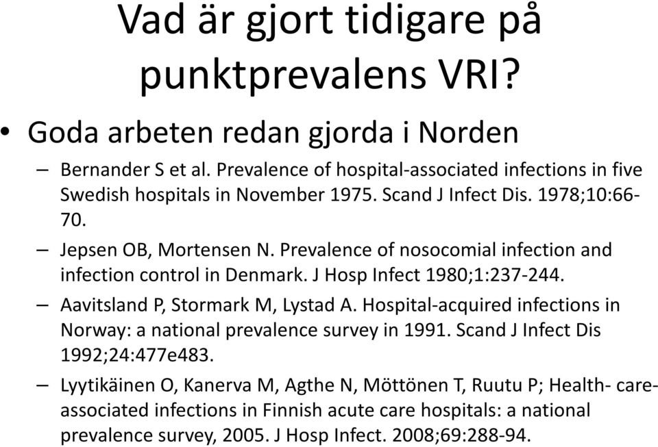 Prevalence of nosocomial infection and infection control in Denmark. J Hosp Infect 1980;1:237-244. Aavitsland P, Stormark M, Lystad A.