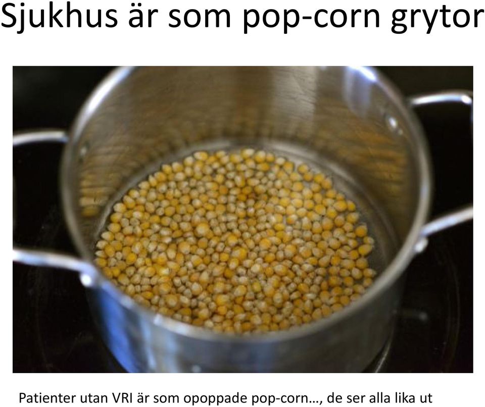 VRI är som opoppade