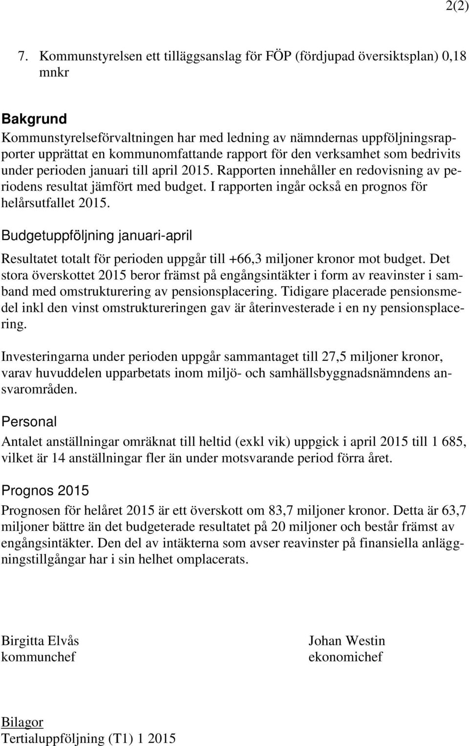 rapport för den verksamhet som bedrivits under perioden januari till april 2015. Rapporten innehåller en redovisning av periodens resultat jämfört med budget.