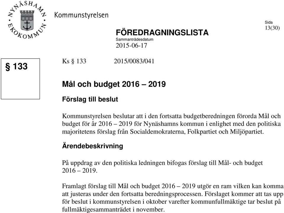 Miljöpartiet. Ärendebeskrivning På uppdrag av den politiska ledningen bifogas förslag till Mål- och budget 2016 2019.