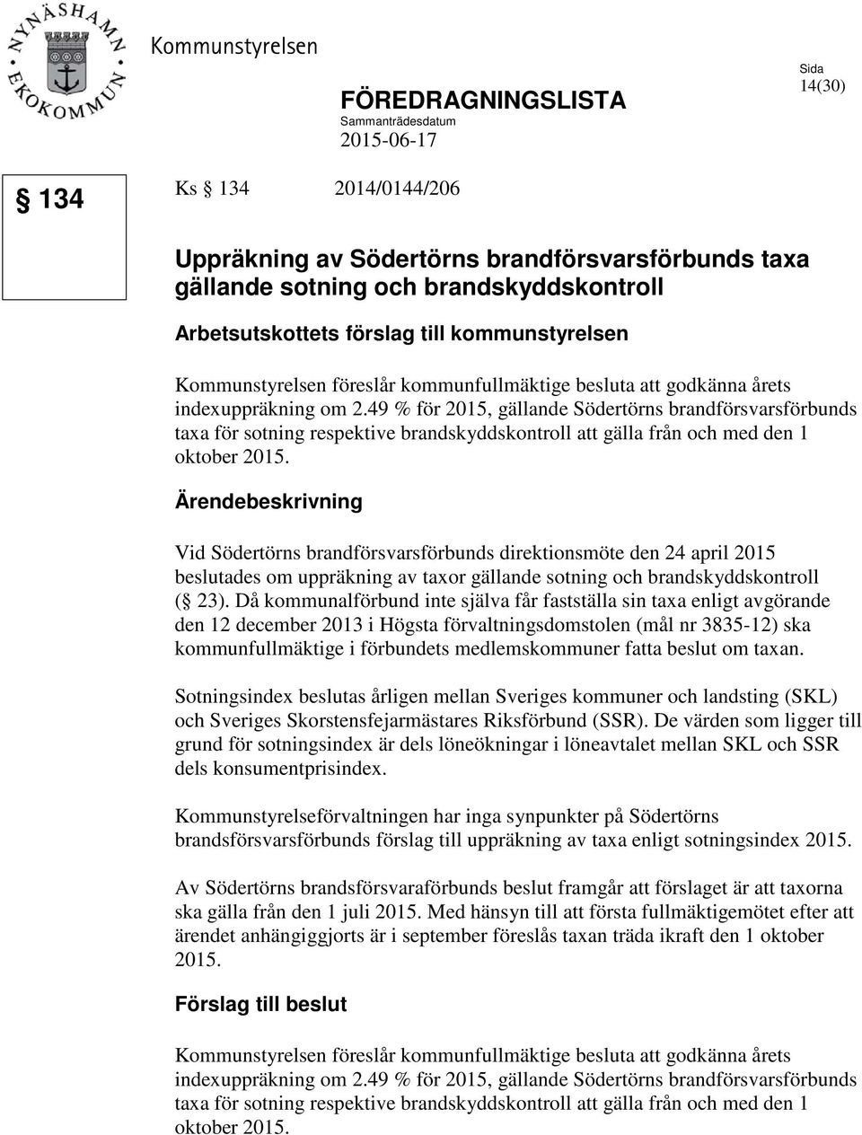 49 % för 2015, gällande Södertörns brandförsvarsförbunds taxa för sotning respektive brandskyddskontroll att gälla från och med den 1 oktober 2015.