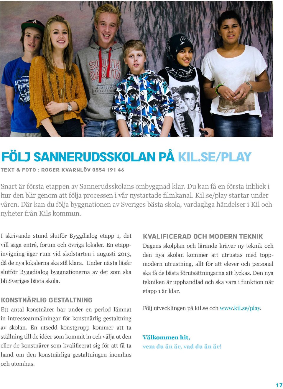Där kan du följa byggnationen av Sveriges bästa skola, vardagliga händelser i Kil och nyheter från Kils kommun.