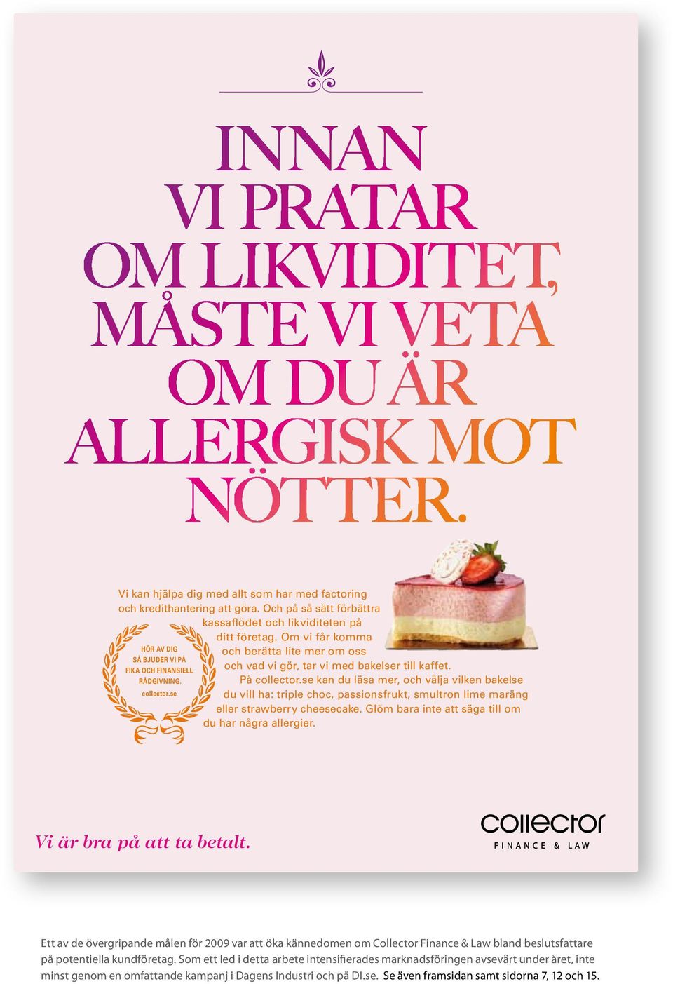 Om vi får komma och berätta lite mer om oss och vad vi gör, tar vi med bakelser till kaffet. På collector.