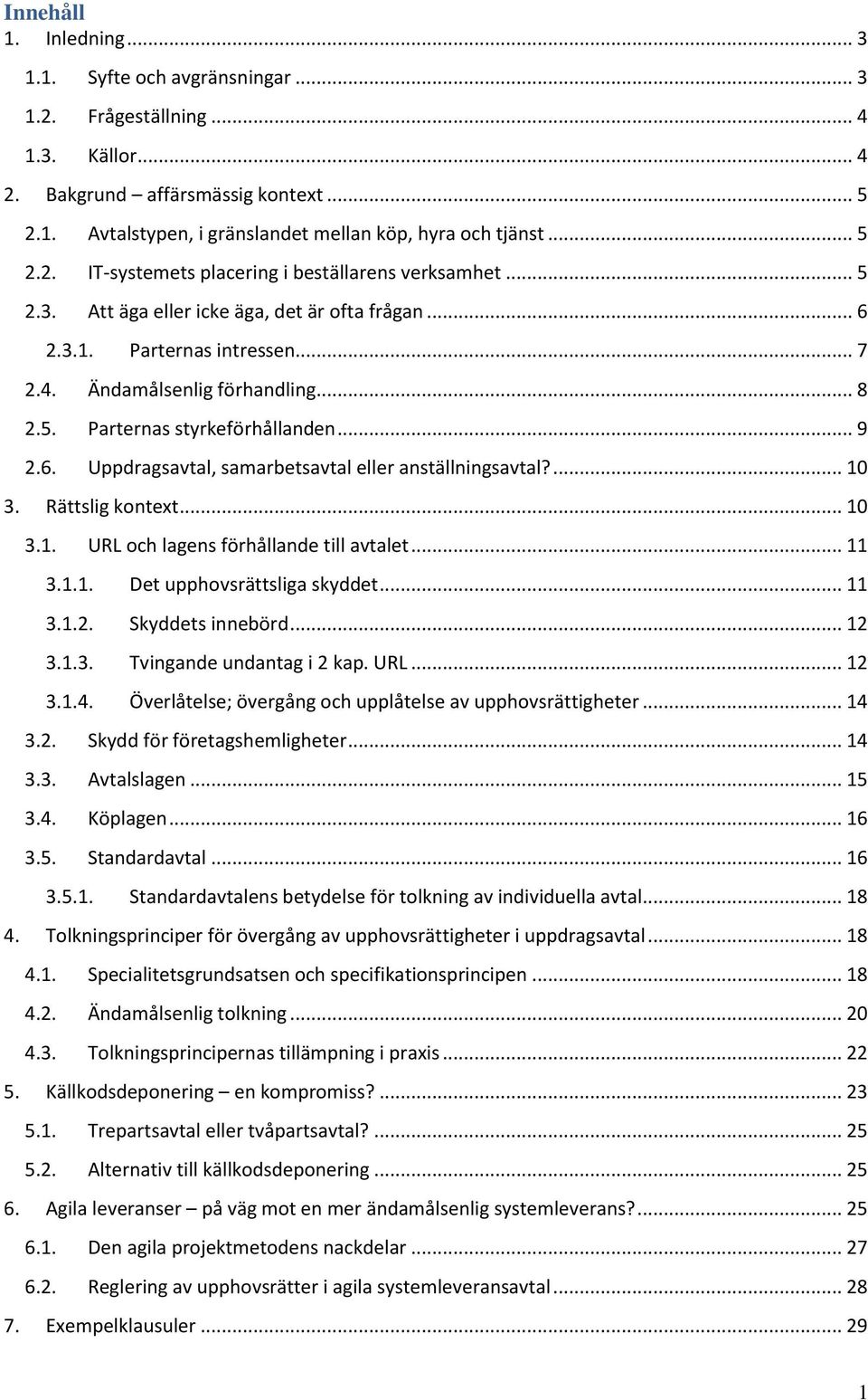 .. 9 2.6. Uppdragsavtal, samarbetsavtal eller anställningsavtal?... 10 3. Rättslig kontext... 10 3.1. URL och lagens förhållande till avtalet... 11 3.1.1. Det upphovsrättsliga skyddet... 11 3.1.2. Skyddets innebörd.