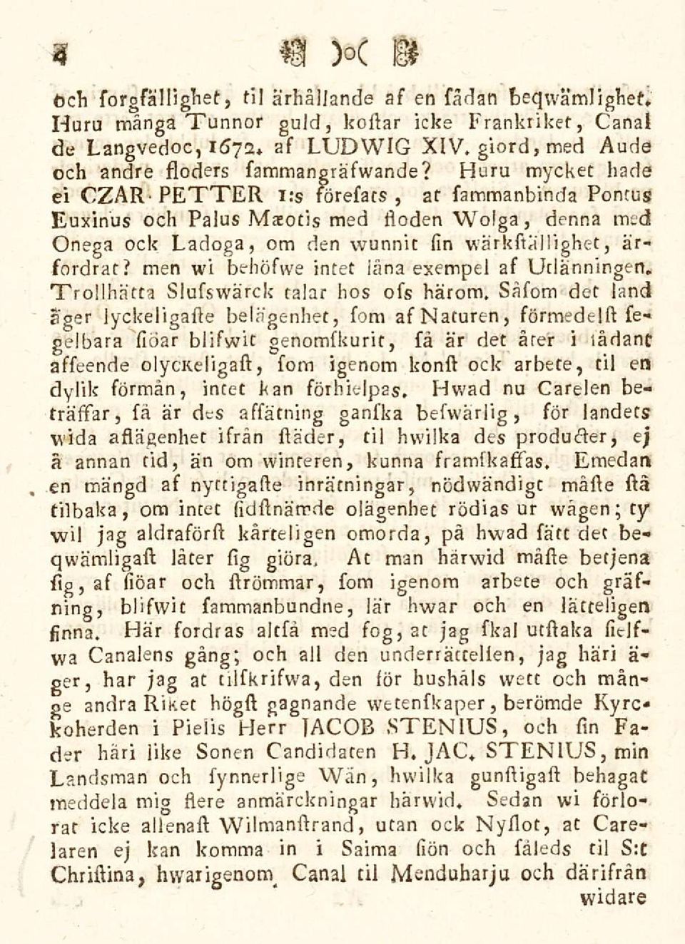 Huru mycket hade ei CZAR PETTER i:s roresa, as sammanbinda Pontus Euxinus och Palus Maeotis med floden Wolga, denna med Onega ock Ladoga, om den wunnit sin warkstallighet, arsordrat?