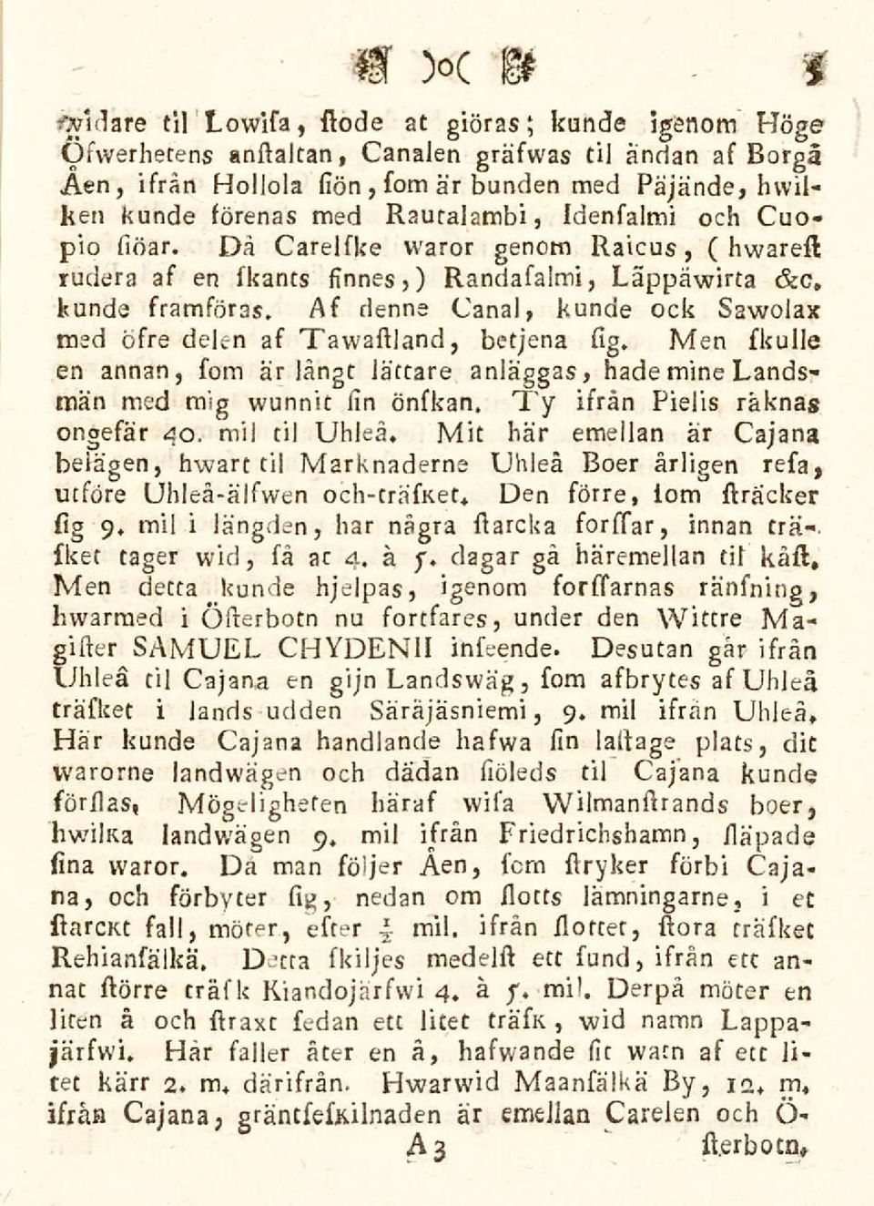 As denne Canal, kunde ock sawolax med bfre delen as Tavvaffland, betjena sig, Men ulle en annan, som ar langt lactare, anlaggas, hade mine Landsman med raig wunnit lin bnskan, Ty ifran Fidis raknas