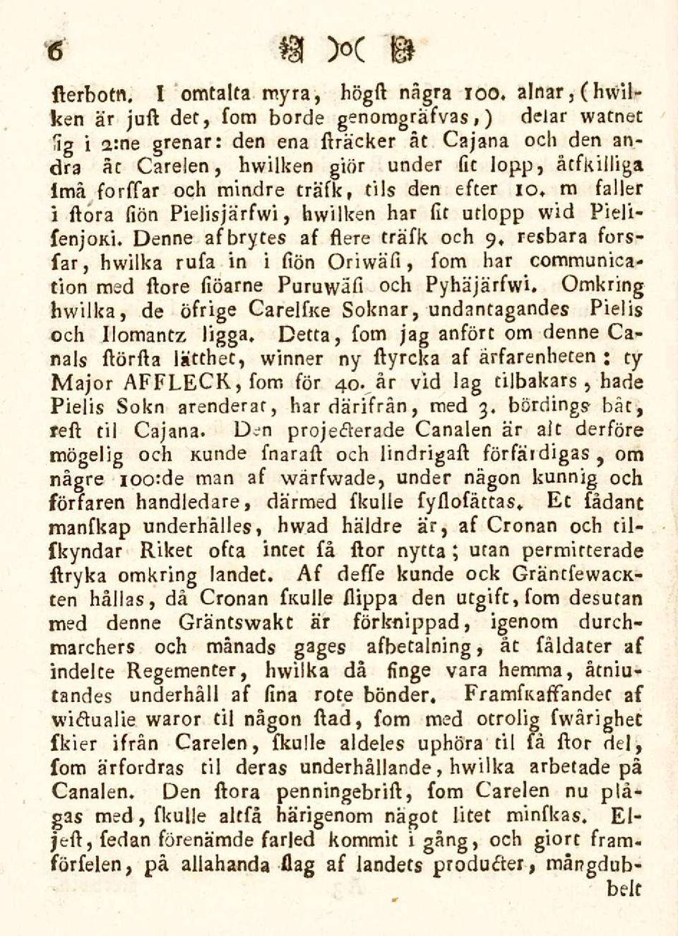 lopp, åtfkilliga imå forffar och mindre träfk, tils den efter io. m faller i ftora fiön Pielisjärfwi, hwilken har (it utlopp wid PielifenjoKi.