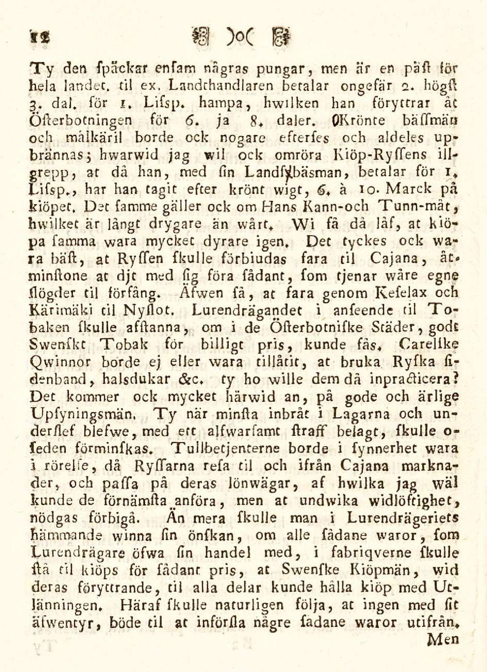 , har han tagit esser kront wigt, 6, a io- Marck pa kiopes. Det samme galler ock om Hans Kann-och Tunn-mat, bwilket ar langt drygare an wart* Wi sa da las, at kio? pa samma wara mycket dyrare igen.