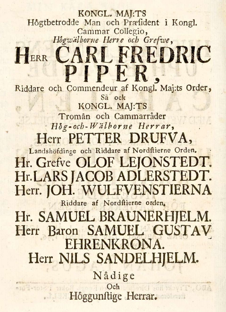 MAJ:TS Tromån och Cammarråder Hbg-och-Wälborne Herrar, Herr PETTER DRUFVA, Landshöfdinge och Riddare af Nordftierne Orden, Hr.