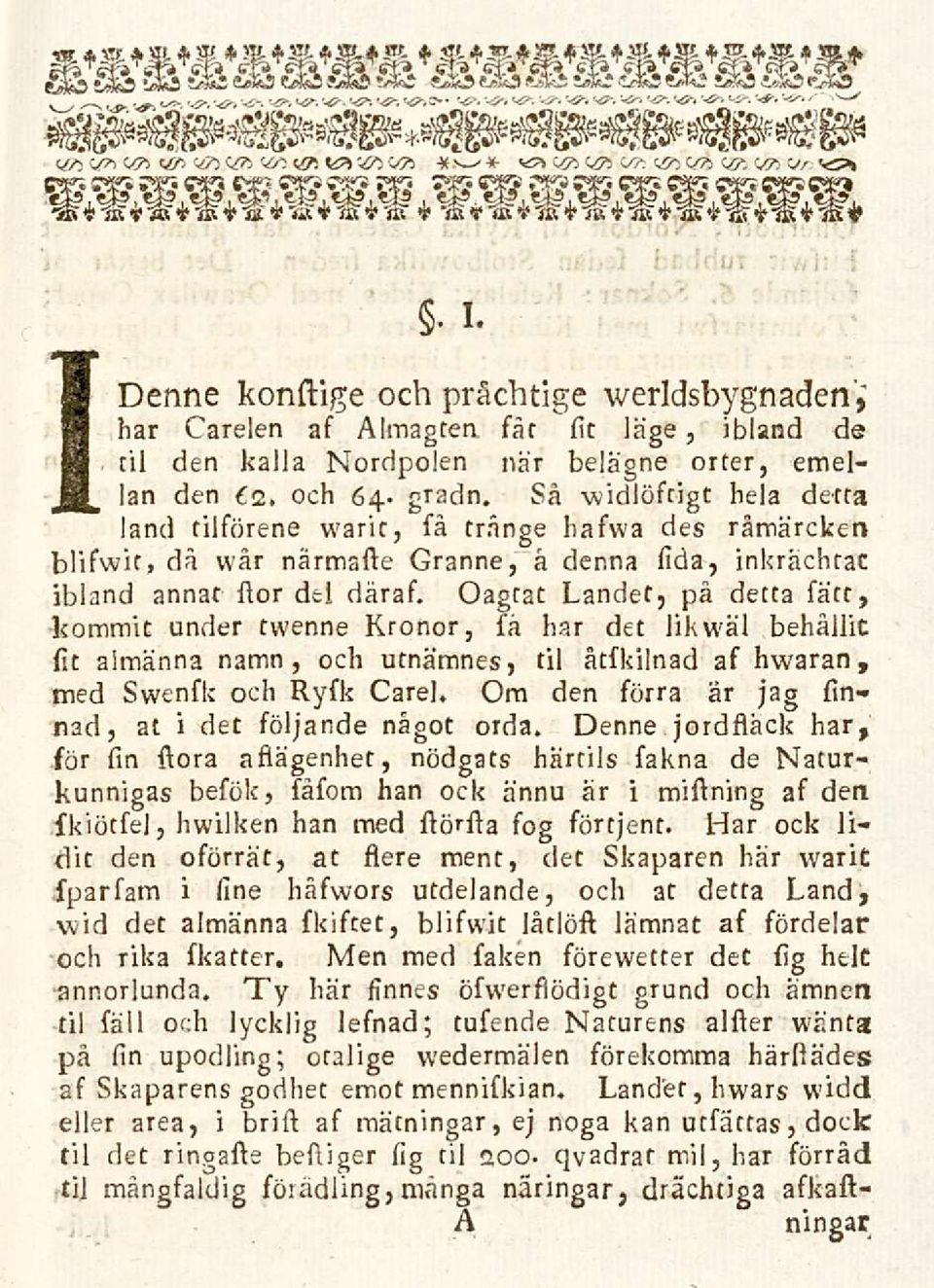 Oagtat Landes, pa detta sate, kommit under twenne Kronor, sa har det likwal ssiehallit sit almanna namn, och utnamnes, sili atskilnad as hwaran, med swensk och Rysk Carel.