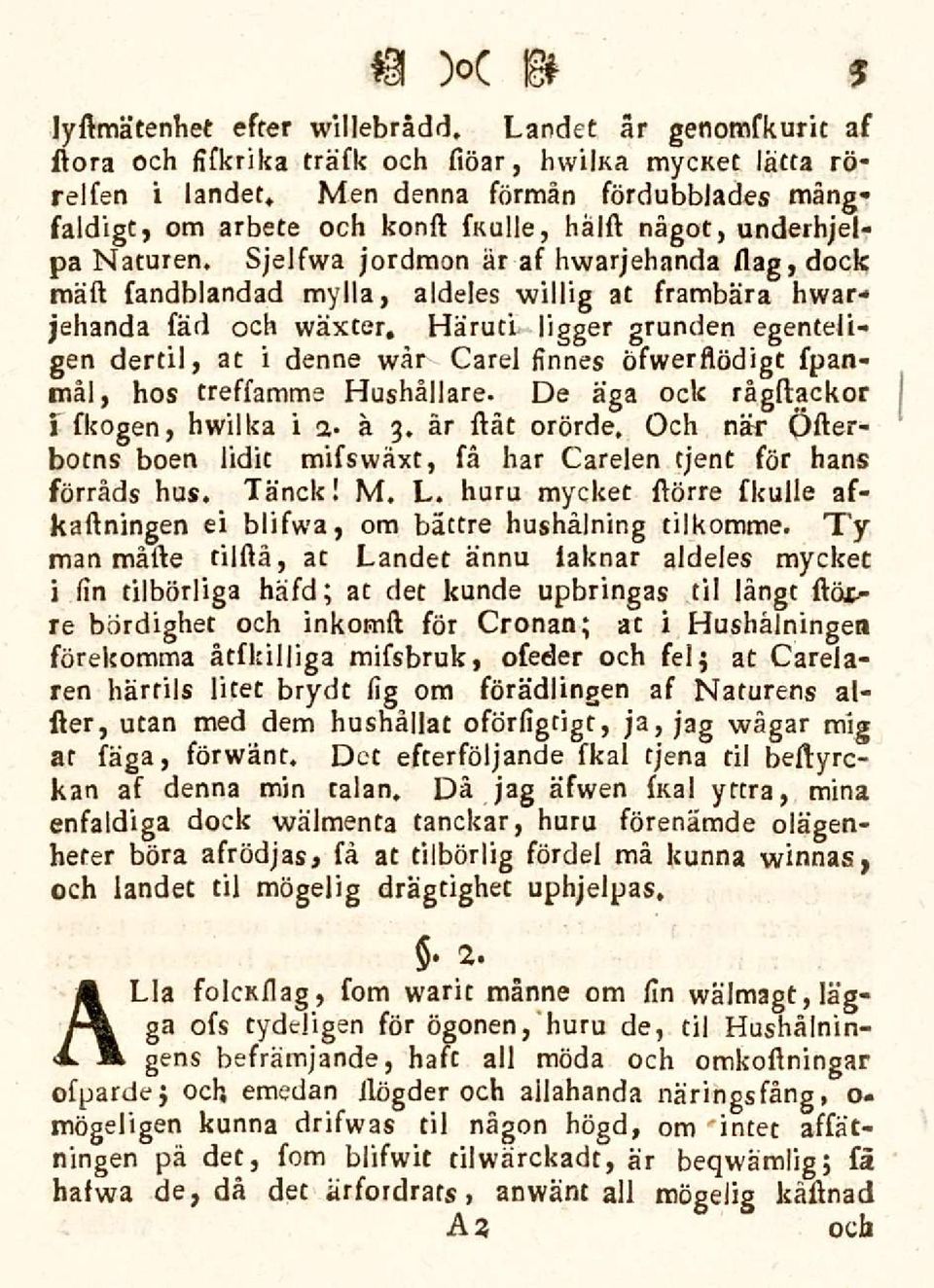 Häruti ligger grunden egenteligen dertil, at i denne wår Carel finnes öfwerflödigt fpanmål, hos treffamme Hushållare. De aga ock rågftackor i fkogen, hwilka i a- å 3. år ftåt orörde.