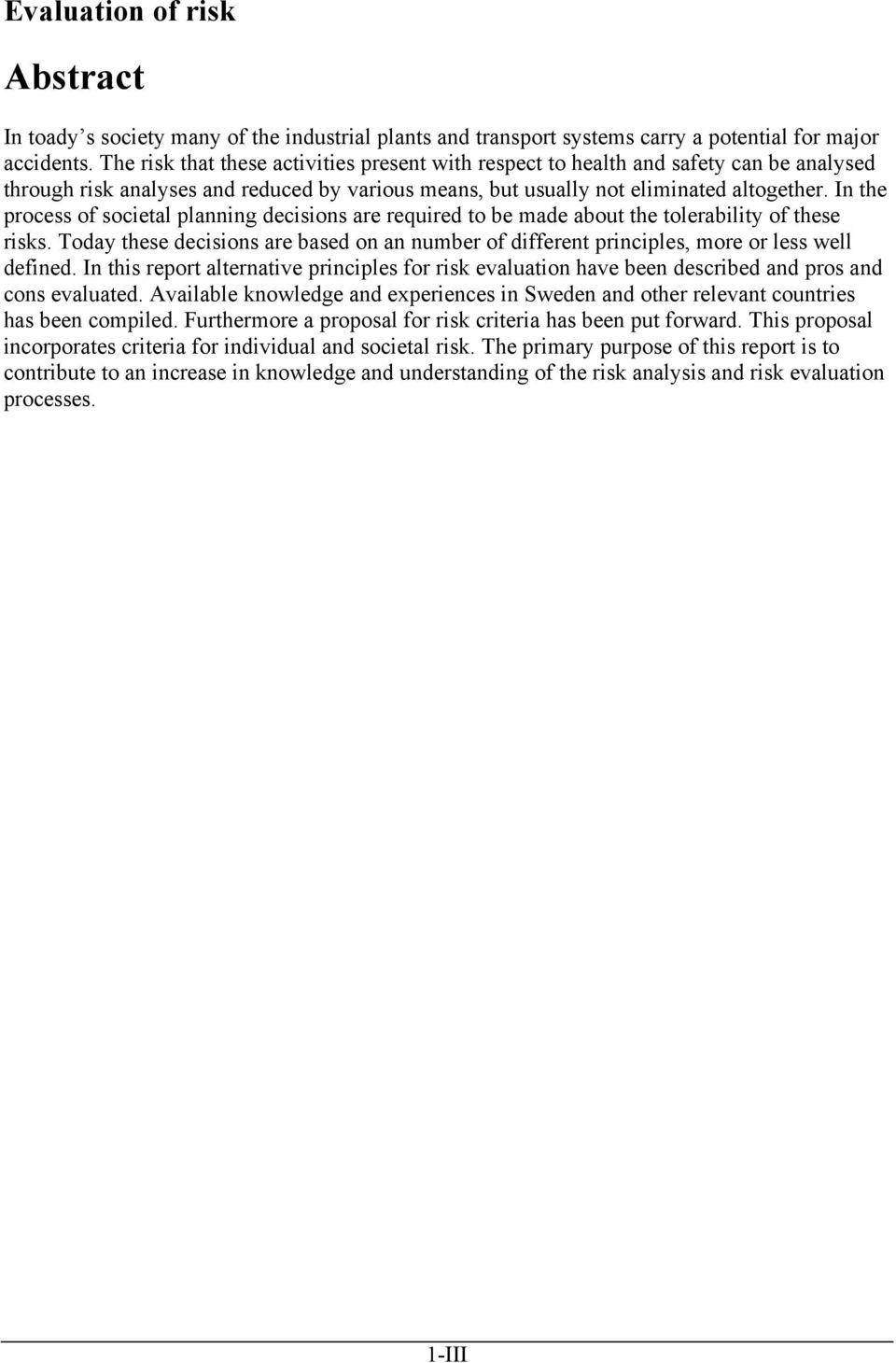 In the process of societal planning decisions are required to be made about the tolerability of these risks.