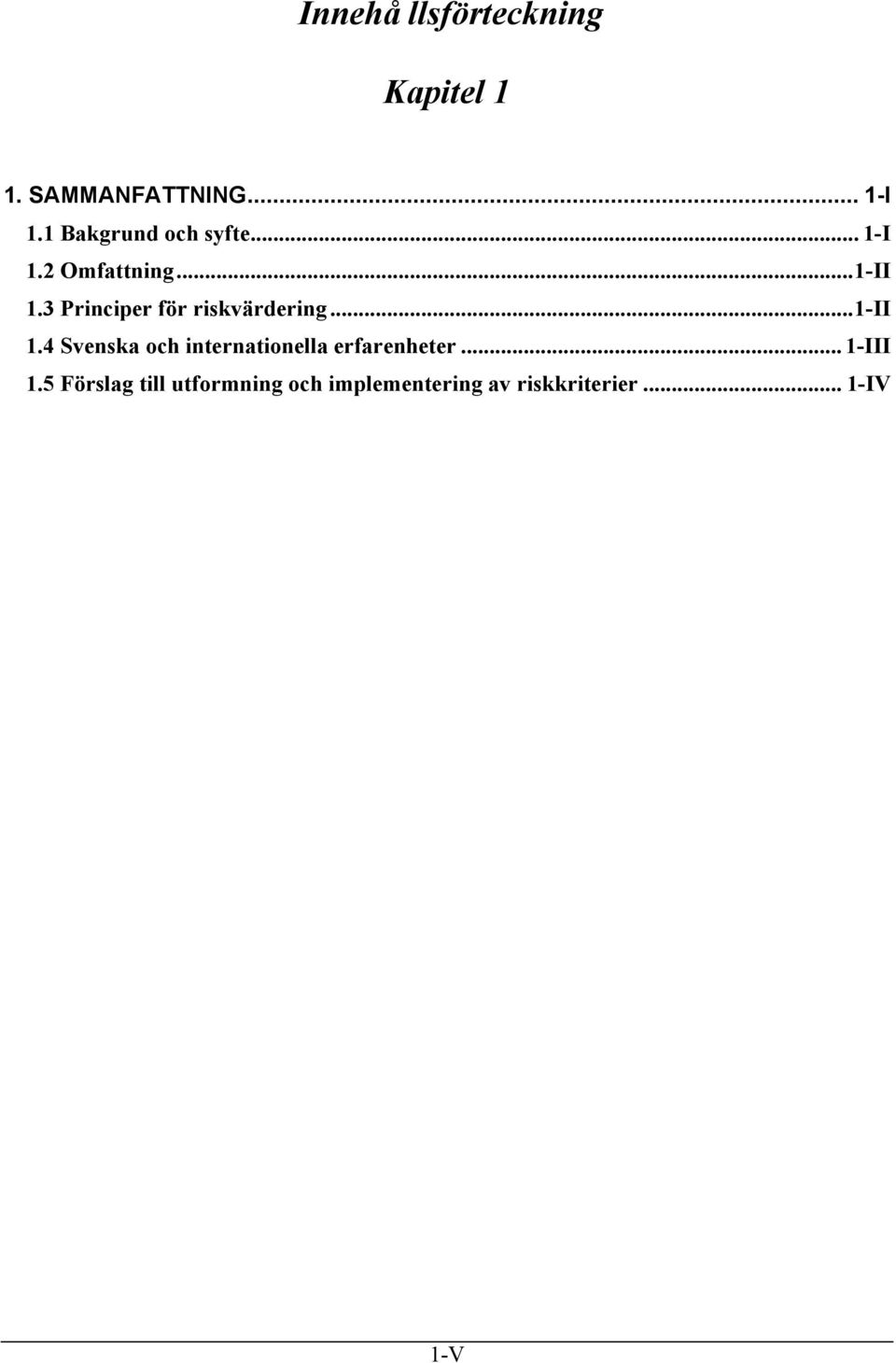 3 Principer för riskvärdering...1-ii 1.