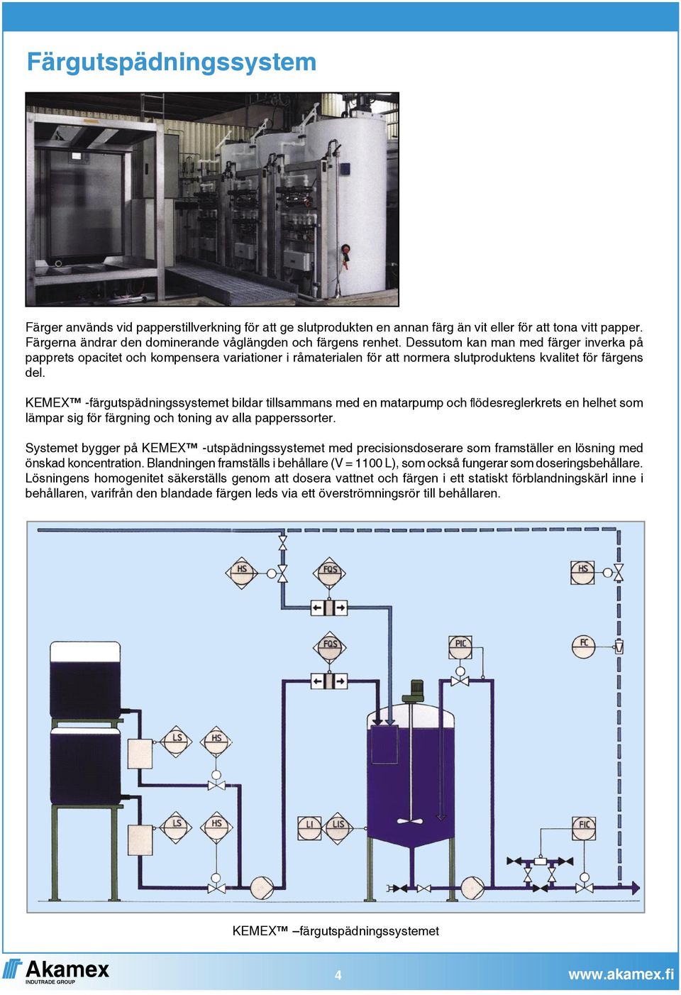 Dessutom kan man med färger inverka på papprets opacitet och kompensera variationer i råmaterialen för att normera slutproduktens kvalitet för färgens del.