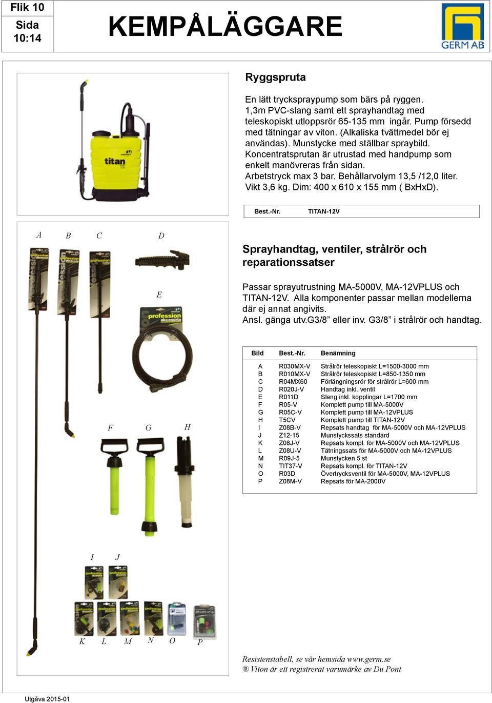 ehållarvolym 13,5 /12,0 liter. Vikt 3,6 kg. im: 400 x 610 x 155 mm ( xhx). est.-nr.