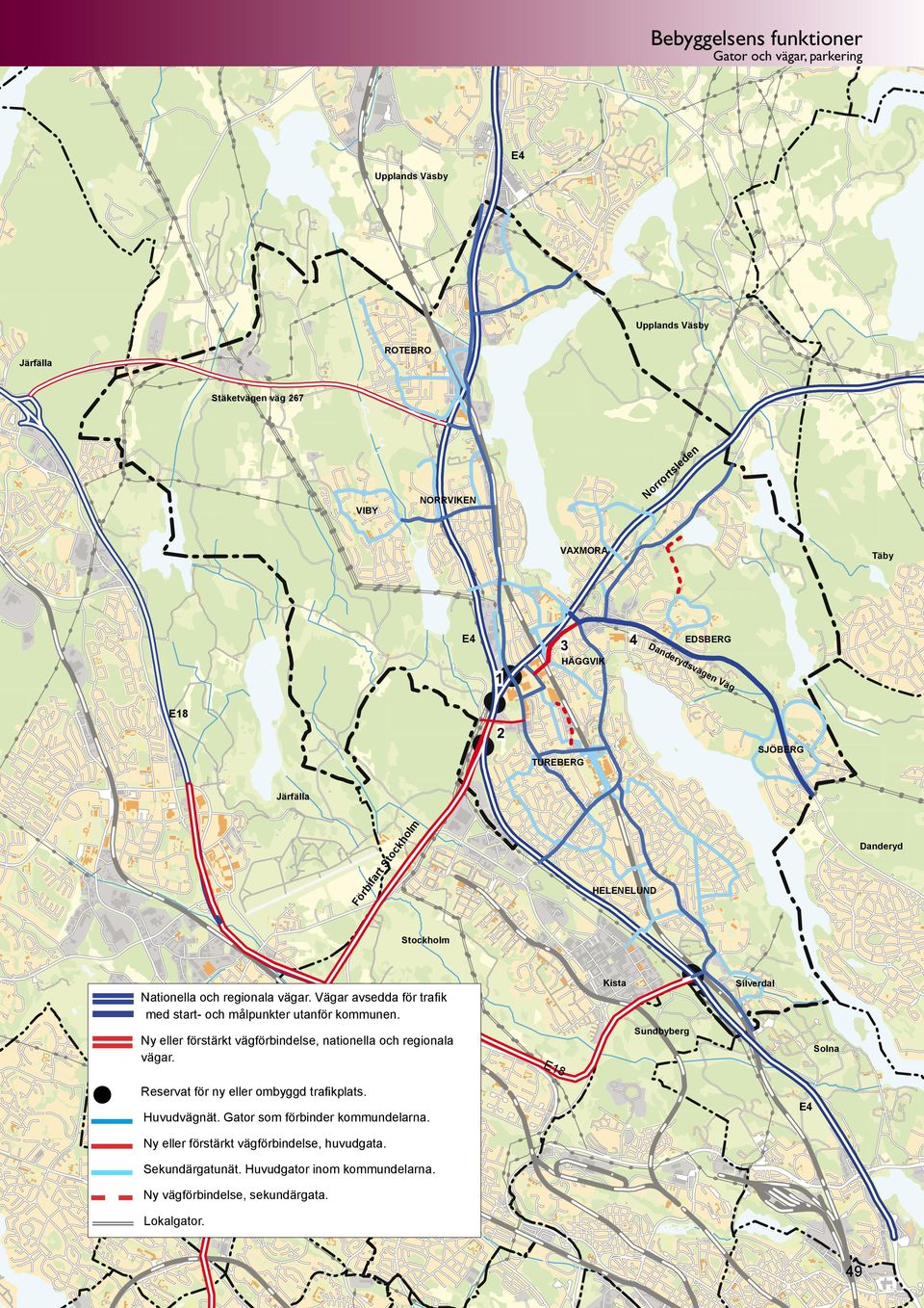 Vägar avsedda för trafike18 Hjulsta med start- och målpukter utaför kommue. Ny eller förstärkt vägförbidelse, atioella och regioala vägar. Reservat för y eller ombyggd trafikplats.