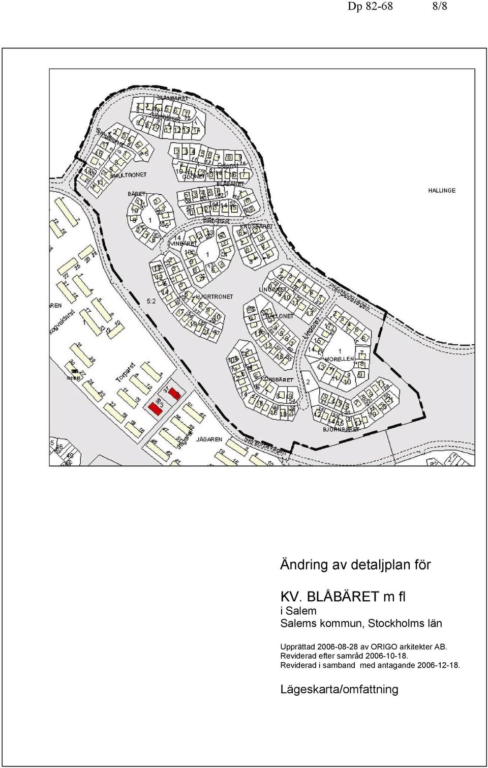 Upprättad 2006-08-28 av ORIGO arkitekter AB.