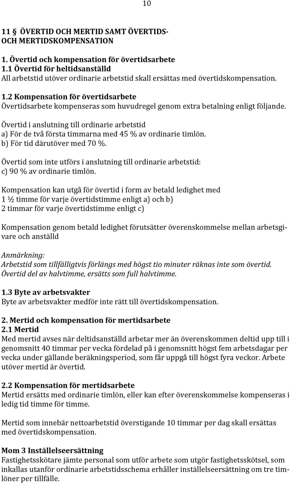 2 Kompensation för övertidsarbete Övertidsarbete kompenseras som huvudregel genom extra betalning enligt följande.