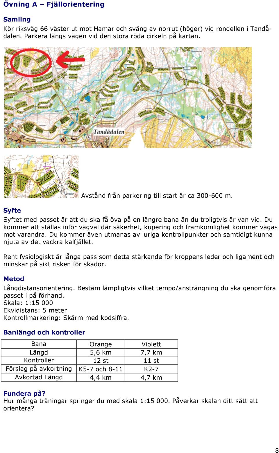 Du kommer att ställas inför vägval där säkerhet, kupering och framkomlighet kommer vägas mot varandra.