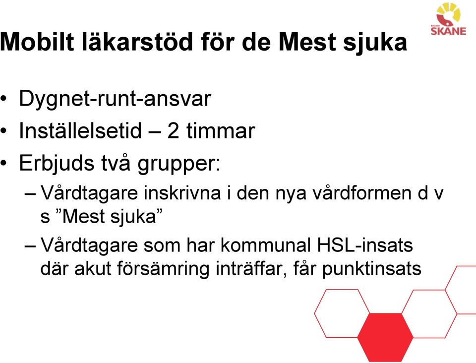 inskrivna i den nya vårdformen d v s Mest sjuka Vårdtagare