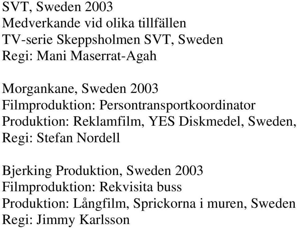 Reklamfilm, YES Diskmedel, Sweden, Regi: Stefan Nordell Bjerking Produktion, Sweden 2003