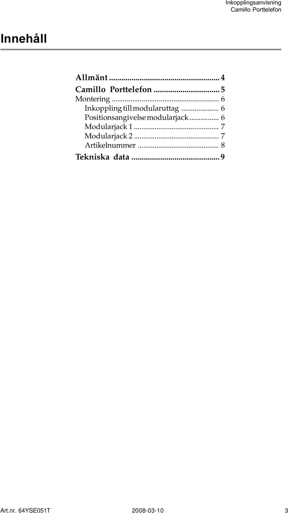 .. 6 Positionsangivelse modularjack... 6 Modularjack 1.