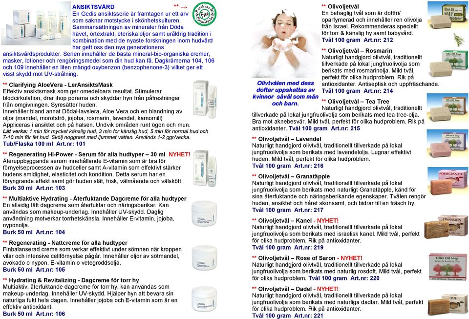 ansiktsvårdsprodukter. Serien innehåller de bästa mineral-bio-organiska cremer, masker, lotioner och rengöringsmedel som din hud kan få.