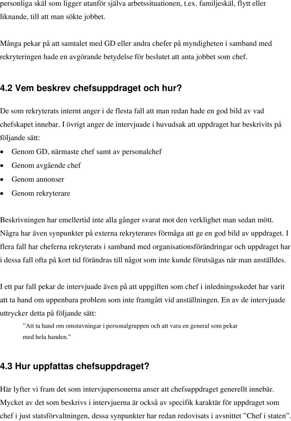 2 Vem beskrev chefsuppdraget och hur? De som rekryterats internt anger i de flesta fall att man redan hade en god bild av vad chefskapet innebar.