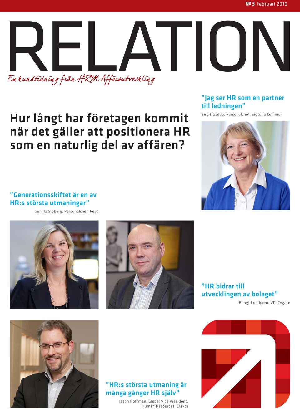 HR:s största utmaningar Gunilla Sjöberg, Personalchef, Peab HR bidrar till utvecklingen av bolaget Bengt Lundgren,