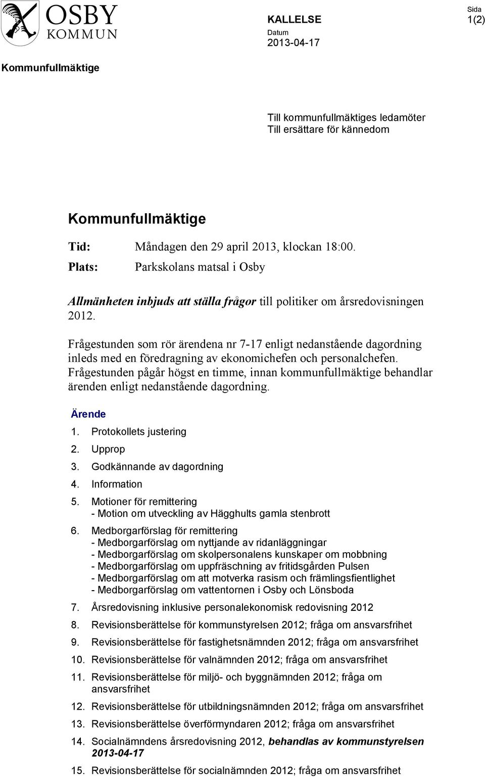 Frågestunden som rör ärendena nr 7-17 enligt nedanstående dagordning inleds med en föredragning av ekonomichefen och personalchefen.