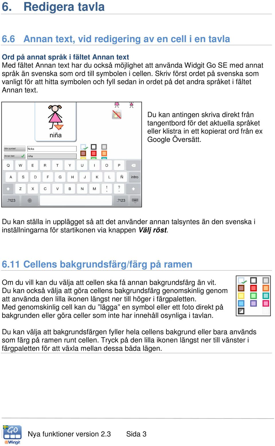 symbolen i cellen. Skriv först ordet på svenska som vanligt för att hitta symbolen och fyll sedan in ordet på det andra språket i fältet Annan text.