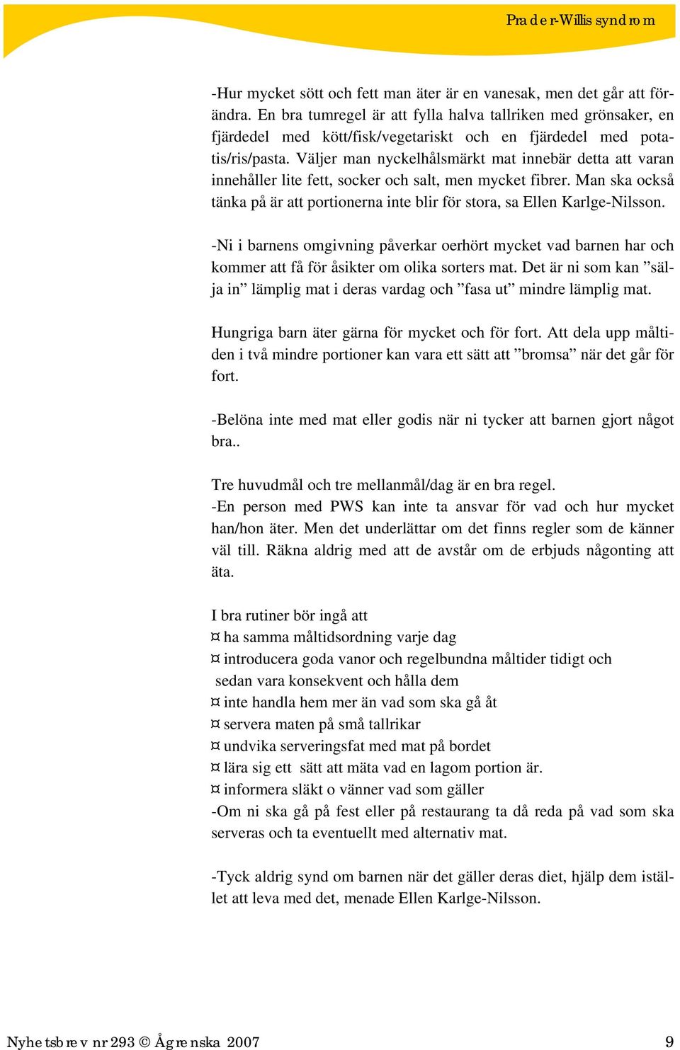 Väljer man nyckelhålsmärkt mat innebär detta att varan innehåller lite fett, socker och salt, men mycket fibrer. Man ska också tänka på är att portionerna inte blir för stora, sa Ellen Karlge-Nilsson.