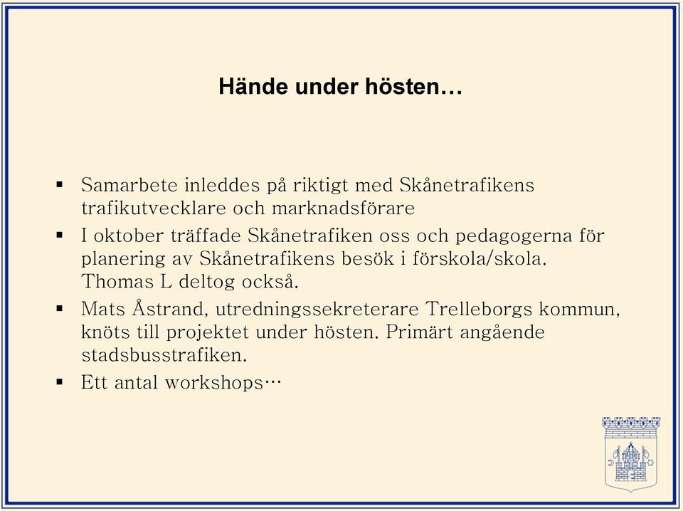 Skånetrafikens besök i förskola/skola. Thomas L deltog också.