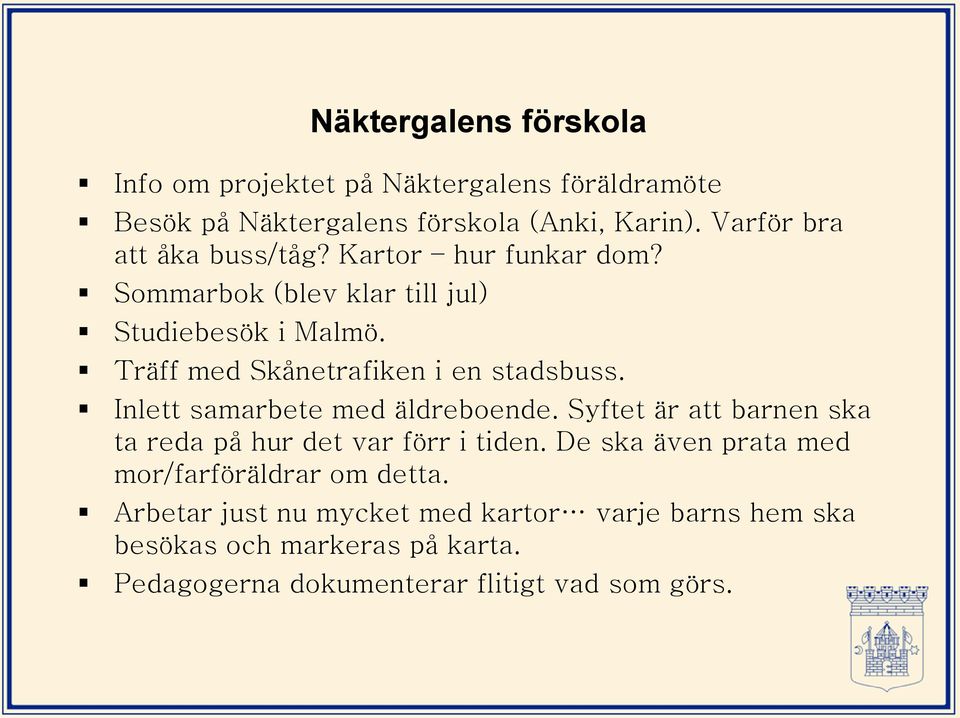 Träff med Skånetrafiken i en stadsbuss. Inlett samarbete med äldreboende.