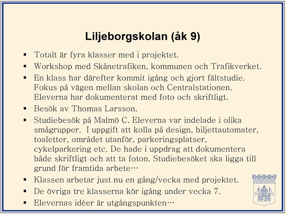 Eleverna var indelade i olika smågrupper. I uppgift att kolla på design, biljettautomater, toaletter, området utanför, parkeringsplatser, cykelparkering etc.