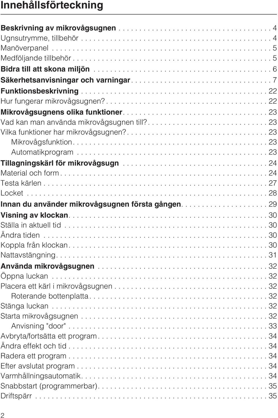 .... 23 Mikrovågsfunktion....23 Automatikprogram...23 Tillagningskärl för mikrovågsugn...24 Material och form...24 Testa kärlen...27 Locket...28 Innan du använder mikrovågsugnen första gången.