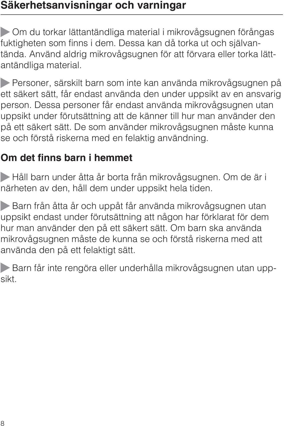 ~ Personer, särskilt barn som inte kan använda mikrovågsugnen på ett säkert sätt, får endast använda den under uppsikt av en ansvarig person.